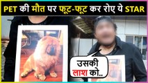 This Star BREAKS DOWN As His Pet Passes Away, Visits Police Station To File FIR