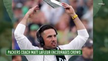 Packers Coach Matt LaFleur Encourages Crowd
