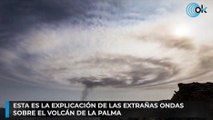 Esta es la explicación de las extrañas ondas  sobre el volcán de La Palma