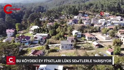 Bu köydeki ev fiyatları lüks semtlerle yarışıyor