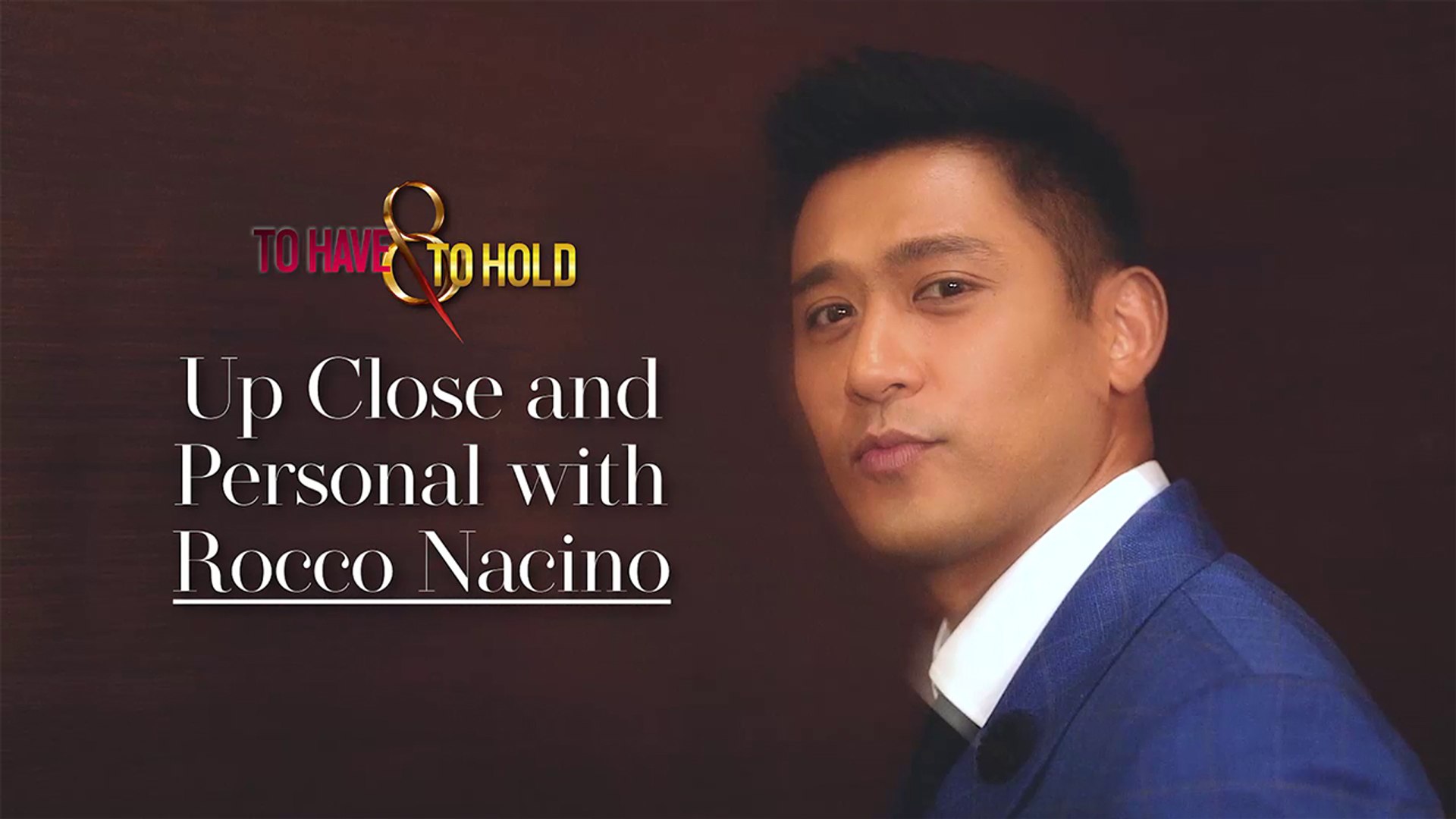 To Have And To Hold: Up Close and Personal with Rocco Nacino