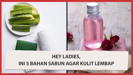 Hey Ladies, Ini 5 Bahan Sabun Agar Kulit Lembap dan Sehat!