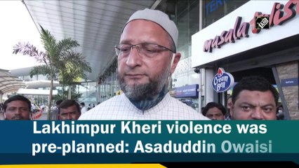 Lakhimpur Kheri violence was pre-planned: Asaduddin Owaisi