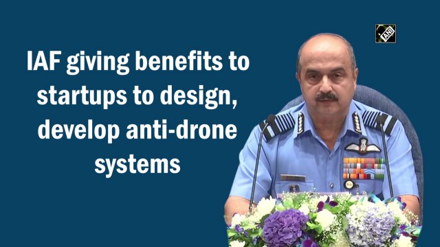 IAF giving benefits to startups to design, develop anti-drone systems