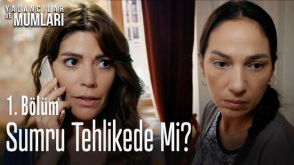 Sumru tehlikede mi? - Yalancılar Ve Mumları 1. Bölüm