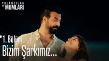 Bizim şarkımız... - Yalancılar Ve Mumları 1. Bölüm