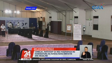 COMELEC, nakiusap sa mga magpapasa ng kandidatura na huwag nang hintayin ang deadline | 24 Oras