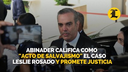 Abinader califica asesinato de Leslie como "un acto de salvajismo" y promete justicia