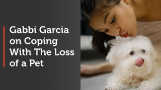 Gabbi Garcia on Coping With The Loss of a Pet