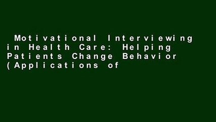 Motivational Interviewing in Health Care: Helping Patients Change Behavior (Applications of