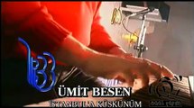 Ümit Besen - İstanbul'a Küskünüm