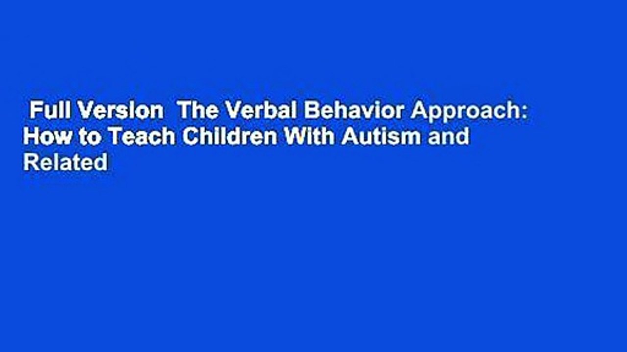 Full Version  The Verbal Behavior Approach: How to Teach Children With Autism and Related