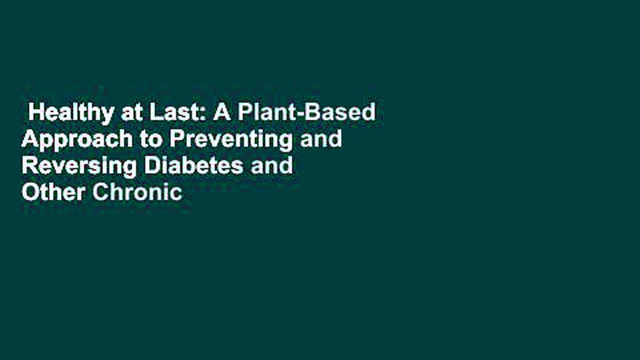 Healthy at Last: A Plant-Based Approach to Preventing and Reversing Diabetes and Other Chronic
