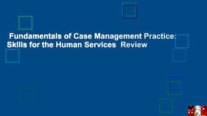 Fundamentals of Case Management Practice: Skills for the Human Services  Review