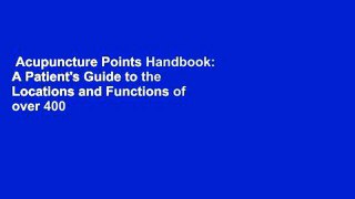 Acupuncture Points Handbook: A Patient's Guide to the Locations and Functions of over 400