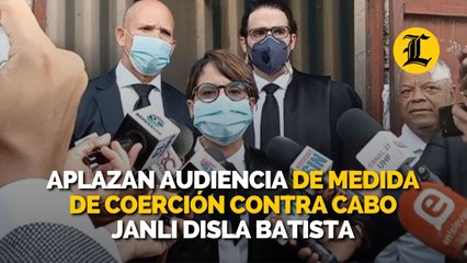 Aplazan audiencia de medida de coerción contra cabo Janli Disla Batista