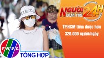 Người đưa tin 24H (18h30 ngày 5/10/2021) - TP.HCM tiêm được hơn 320.000 người chỉ trong 1 ngày