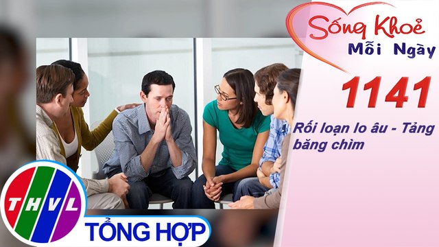 Rối loạn lo âu - Tảng băng chìm ​​| Sống khỏe mỗi ngày - Kỳ 1141