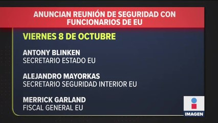 Anuncian reunión de seguridad con funcionarios de EU