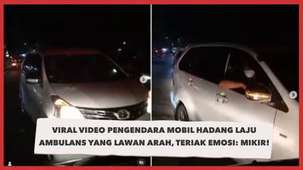 Viral Video Pengendara Mobil Hadang Laju Ambulans yang Lawan Arah, Teriak Emosi: Mikir!