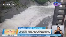 Bustos Dam, nagpapakawala ng tubig dahil sa mga pag-ulan | BT