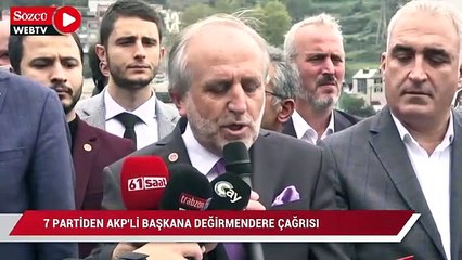 7 Partiden AKP'li başkana Değirmendere çağrısı: Bu yanlıştan geri dönün