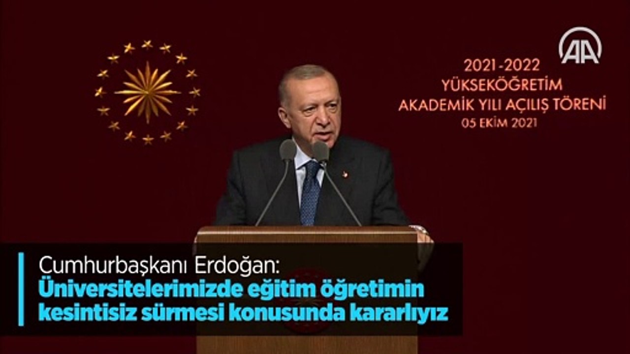 Cumhurbaşkanı Erdoğan: Üniversitelerimizde eğitim öğretimin kesintisiz sürmesi konusunda kararlıyız
