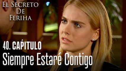 Siempre estaré contigo - El Secreto De Feriha Capítulo 40 En Español