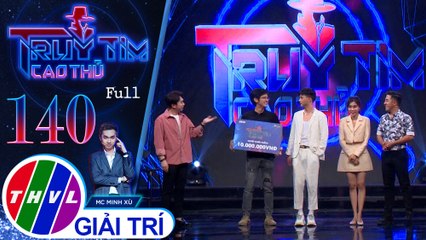 Truy tìm cao thủ - Tập 140 FULL: Diễn viên Phạm Hy, Kiều Ngân, ca sĩ Hồ Khắc Vĩnh, diễn viên Quang Thái