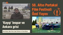 Altın Portakal Film Festivali Özel Yayını... 'Kayıp' leopar ve Ankara grisi