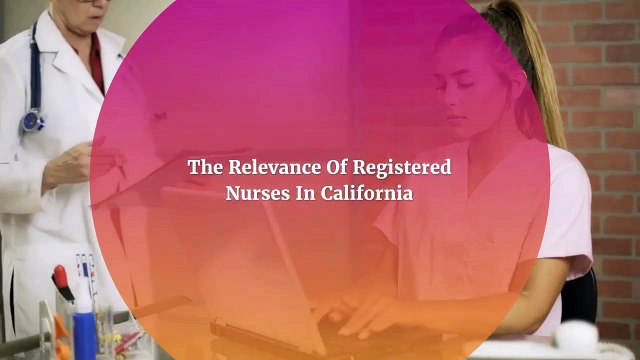Top Registered Nurses In California - Who Are They and What They Do?