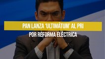 PAN lanza ‘ultimátum’ al PRI por Reforma Eléctrica