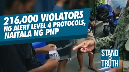 216,000 violators ng Alert Level 4 protocols, naitala ng PNP | Stand for Truth