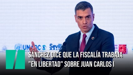 Sánchez dice que la Fiscalía trabaja "en libertad" sobre Juan Carlos I: "Estaremos a lo que nos diga"