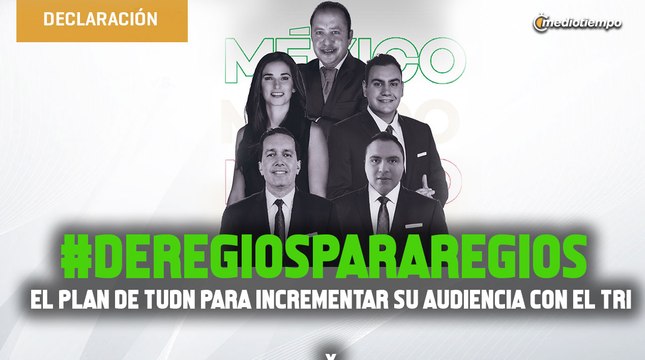 Regios para regios , el plan de TUDN para incrementar su audiencia con el Tri