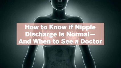 How to Know if Nipple Discharge Is Normal—And When to See a Doctor