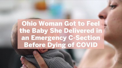 Download Video: Ohio Woman Got to Feel the Baby She Delivered in an Emergency C-Section Before Dying of COVID