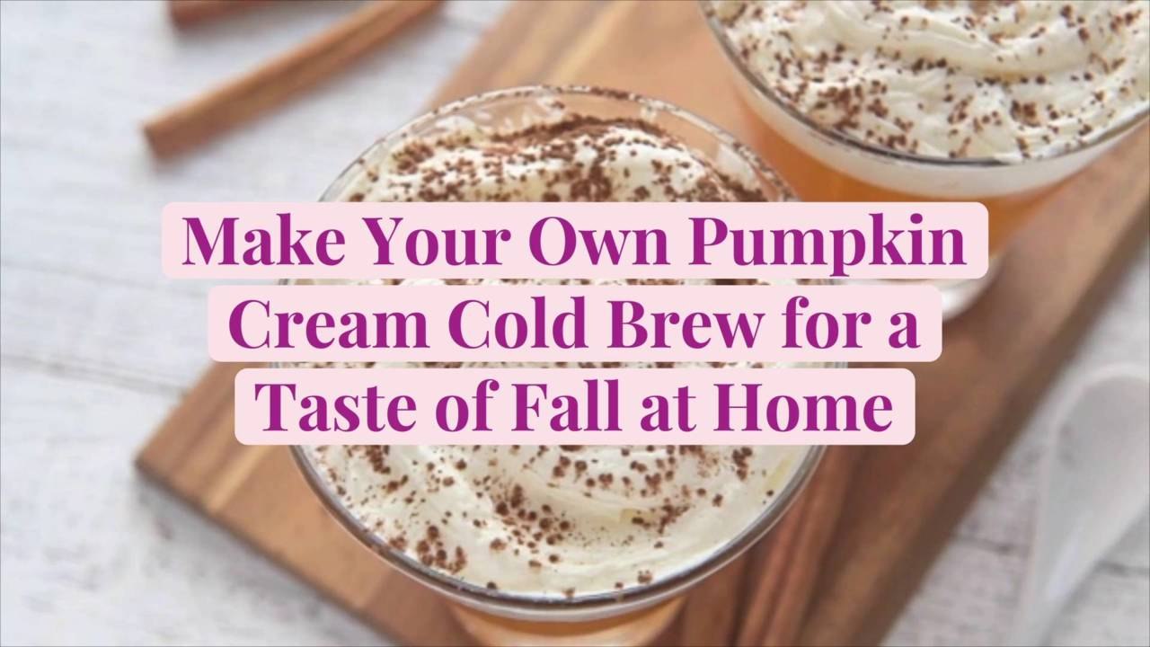 Make Your Own Pumpkin Cream Cold Brew for a Taste of Fall at Home