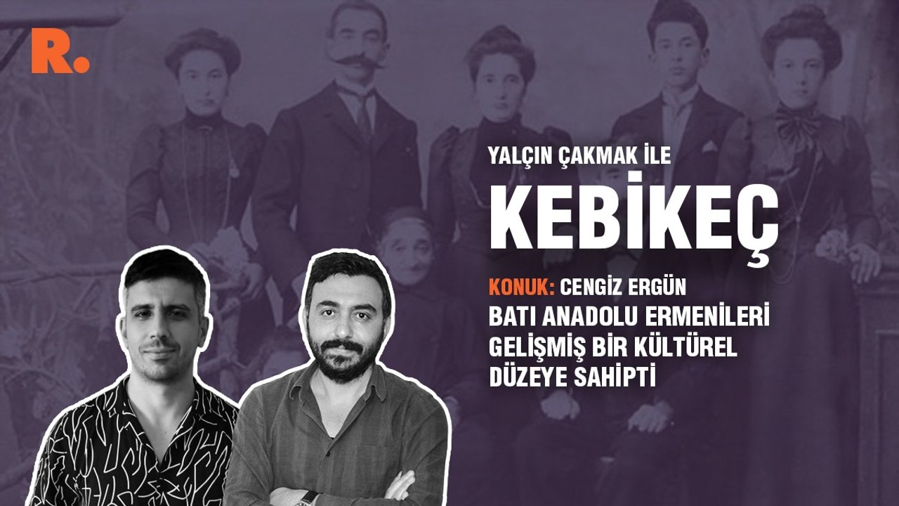 Kebikeç... Cengiz Ergün: Batı Anadolu Ermenileri gelişmiş bir kültürel düzeye sahipti