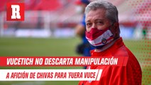 Vucetich no descarta manipulación a afición de Chivas para   'Fuera Vuce'