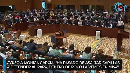 Ayuso a Mónica García: "Ha pasado de asaltar capillas  a defender al Papa, dentro de poco la vemos en misa"