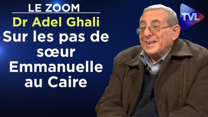 Zoom - Dr Adel Ghali : Sur les pas de sœur Emmanuelle au Caire