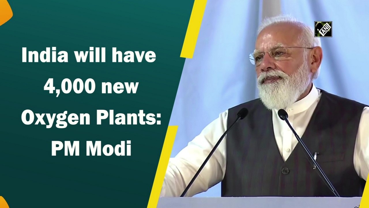 India will have 4,000 new oxygen plants under PM CARES: PM Modi