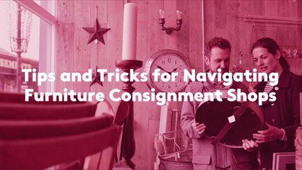 Tips and Tricks for Navigating Furniture Consignment Shops