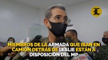 Miembros de la Armada que iban en camión detrás de Leslie están a disposición del MP