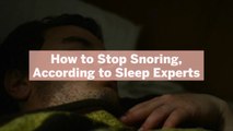 How to Stop Snoring, According to Sleep Experts