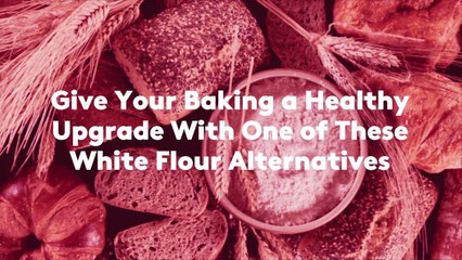 Give Your Baking a Healthy Upgrade With One of These White Flour Alternatives