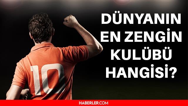Dünyanın en zengin kulübü hangisi? Dünyanın en zengin futbol takımı 2021? En zengin zengin futbol takımı hangisi oldu? İşte dünyanın en zengin kulübü!