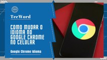 Como mudar o idioma no Google Chrome no celular