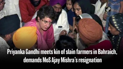 Priyanka Gandhi meets kin of slain farmers in Bahraich, demands MoS Ajay Mishra’s resignation